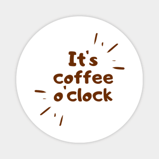 its coffee o clock funny coffee quote Magnet